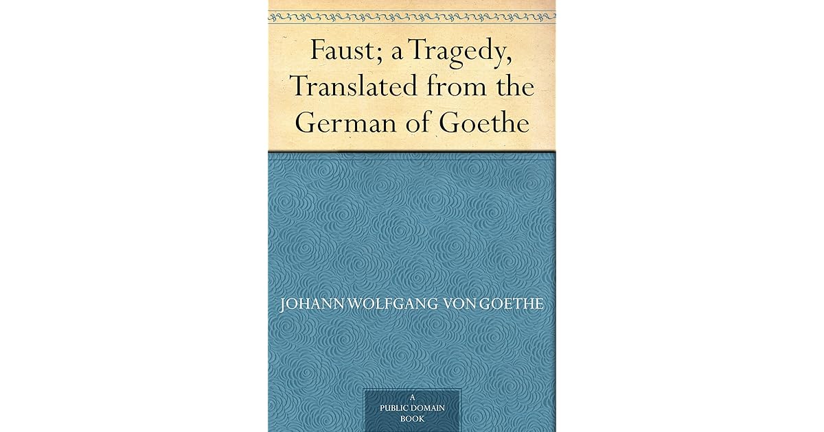 Faust; a Tragedy, Translated from the German of Goethe by Johann