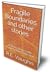 Fragile Boundaries and other stories: A Short Stories and Flash Fiction Collection