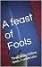 A feast of Fools: To all of...