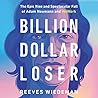 Billion Dollar Loser by Reeves  Wiedeman