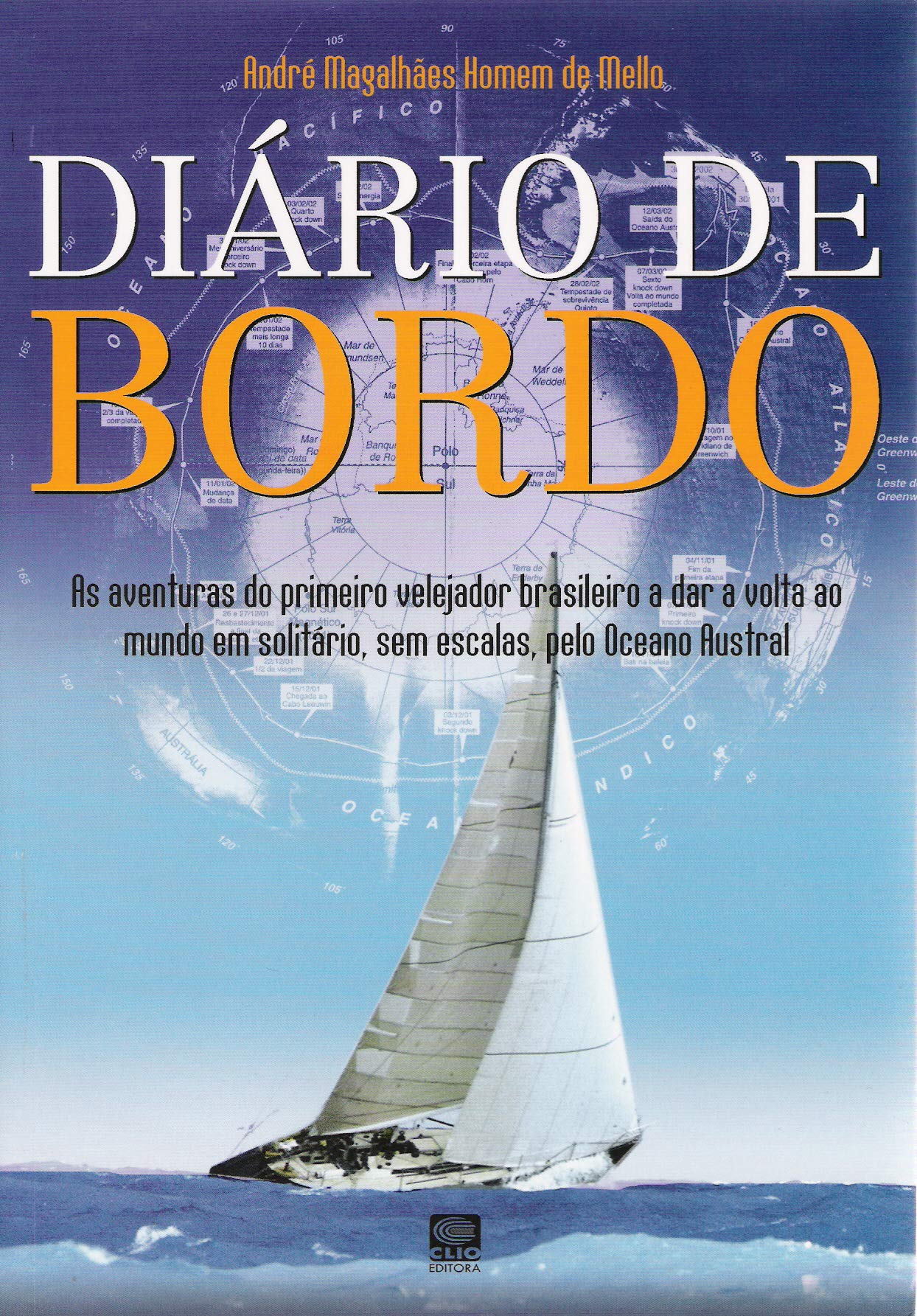 Diário de Bordo: As aventuras do primeiro velejador brasileiro a completar uma volta ao mundo em solitário, sem escalas, pelo Oceanos Austral (Portuguese Edition)