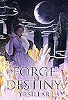 Forge of Destiny, Volume 1 by Yrsillar