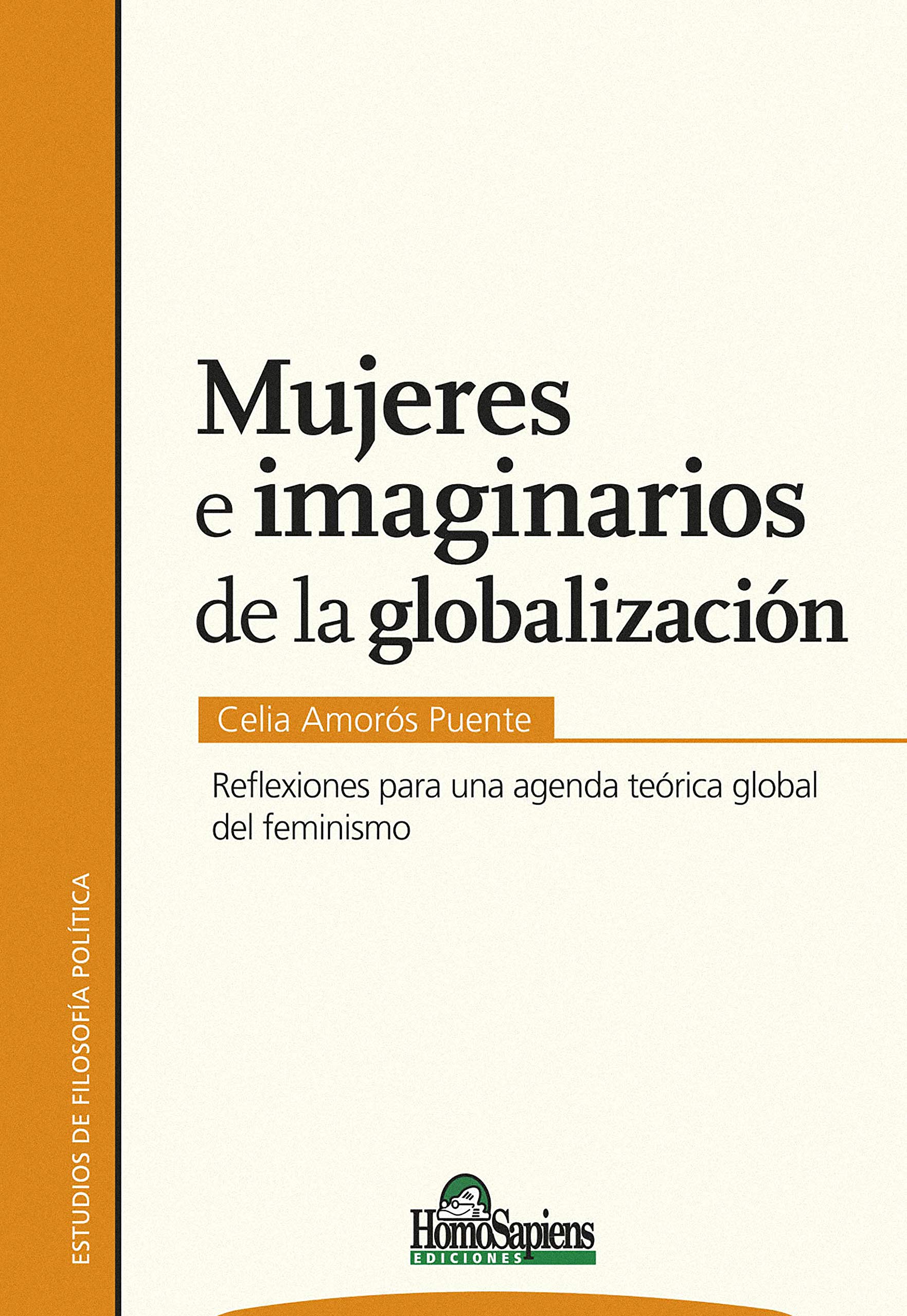 MUJERES E IMAGINARIOS DE LA GLOBALIZACIÓN: reflexiones para una agenda teórica global del feminismo (Feminismo - Serie compilado de los mejores títulos ... presente y futuro. nº 8) (Spanish Edition)