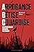 Arrogance, Bêtise, Couardise - L'ABC des plus belles erreurs ... by Bertrand Dietz