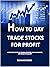 How To Day Trade Stocks For...