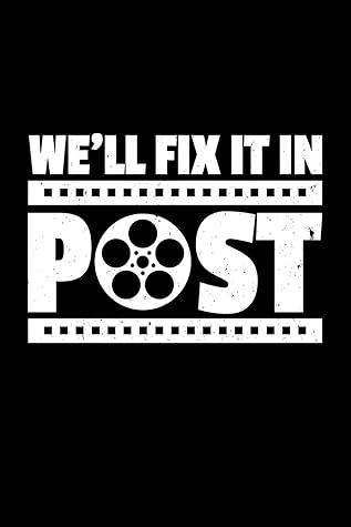 We'll Fix It In Post: 6x9 Blank Journal/Notebook for Sketching and Note Taking (Paperback) - Film and Cinematography Gift for Post Production Team of Video, Sound and Special Effects Editors