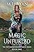 Magic Unfurled (Interdimensional Magic Series Book 1)