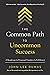 The Common Path to Uncommon Success: A Roadmap to Financial Freedom and Fulfillment
