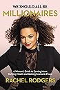 We Should All Be Millionaires: A Woman’s Guide to Earning More, Building Wealth, and Gaining Economic Power
