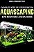 COMPLETE STEP-BY-STEP GUIDE ON AQUASCAPING FOR BEGINNERS AND ... by Lisa H. Gregory