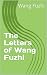 The Letters of Wang Fuzhi by Wang Fuzhi The Letters of Wang Fuzhi by Wang Fuzhi