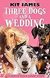 Three Dogs And A Wedding (Mutt to Megastar Book 3) Three Dogs And A Wedding (Mutt to Megastar Book 3)