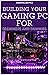 BUILDING YOUR GAMING PC FOR BEGINNERS AND DUMMIES: A GAMERS GUIDE TO BUILDING A GAMING COMPUTER