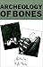 ARCHEOLOGY OF BONES by Kyle Torke