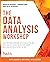 The Data Analysis Workshop: Solve business problems with state-of-the-art data analysis models, developing expert data analysis skills along the way