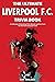 The Ultimate Liverpool F.C. Trivia Book: A Collection of Amazing Trivia Quizzes and Fun Facts for Die-Hard Liverpool Fans!