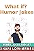 What if? Humor Jokes: For K...