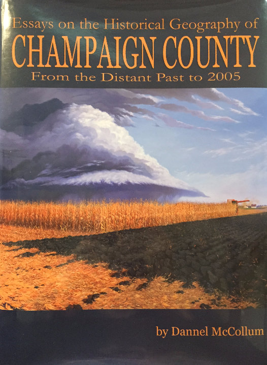 Essays on the Historical Geography of Champaign County From the Distant Past to 2005