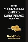 How to Successfully Offend Every Person in the World