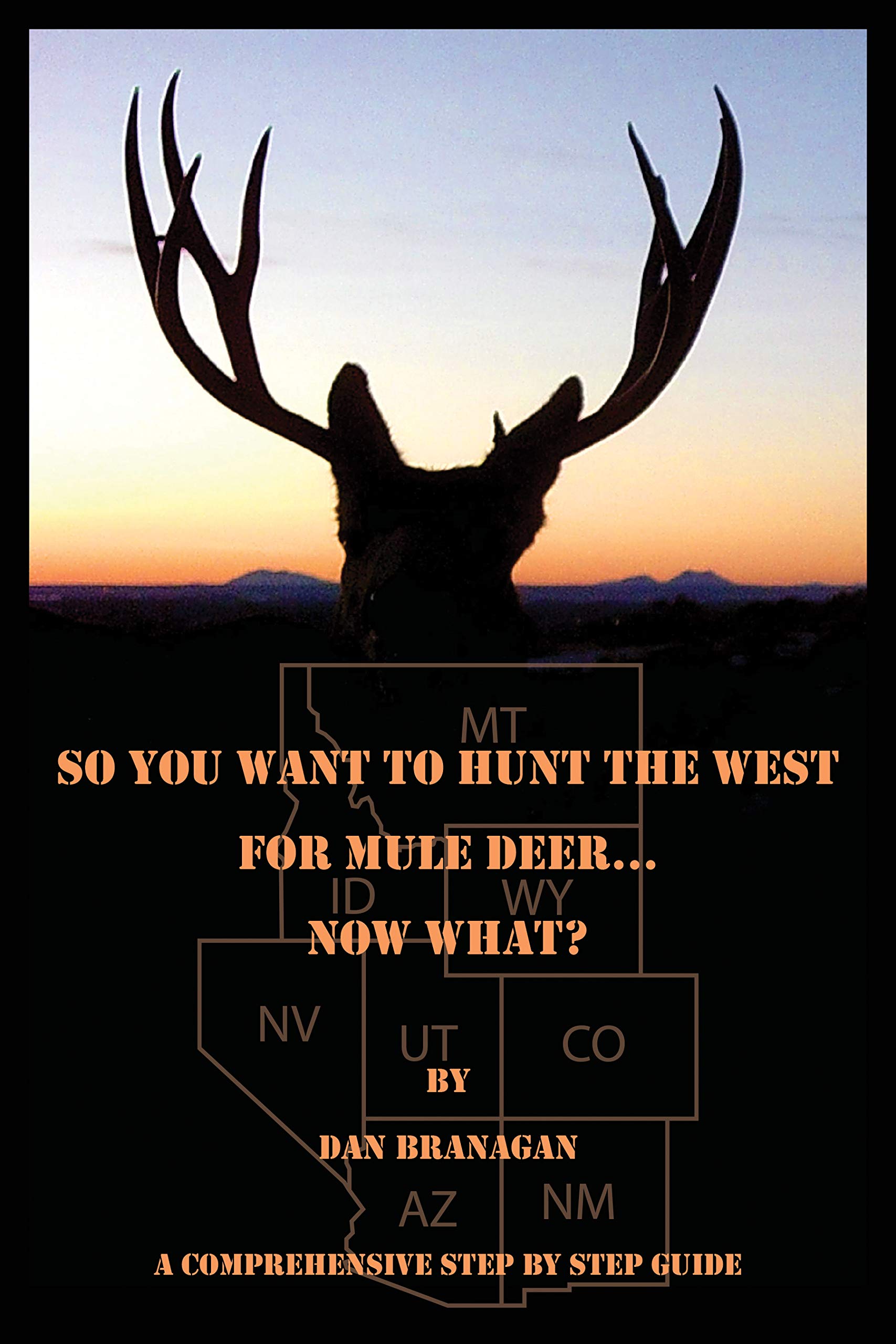 So You Want To Hunt The West For Mule Deer: Now What (Kindle Edition)