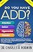 Do You Have ADD?: Adult Attention Deficit Hyperactivity Disorder is the most under-diagnosed psychiatric condition in North America (Adult ADD Book 1)
