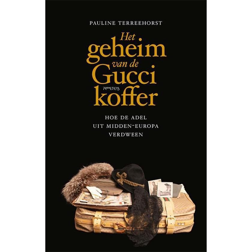Het geheim van de Gucci-koffer. Hoe de adel uit Midden-Europa verdween by Pauline  Terreehorst