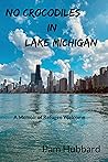 No Crocodiles in Lake Michigan by Pam Hubbard