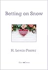Betting on Snow by H. Lewis-Foster