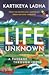 Life Unknown - A Passage Through India by Kartikeya Ladha
