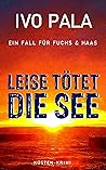 Leise tötet die See by Ivo Pala