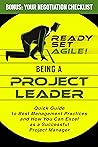 Being a Project Leader: Quick Guide to Best Management Practices and How You Can Excel as a Successful Project Manager (Project Management by Ready Set Agile)