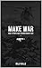 Make War: How To Fight And ...