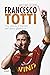 Francesco Totti. Vita, parole e imprese dell’ultimo gladiatore by Massimo Cecchini