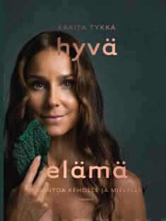 Hyvä elämä: ravintoa keholle ja mielelle (Hardcover)
