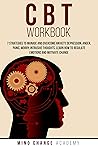 CBT Workbook: 7 Strategies To Manage And Overcome Anxiety, Depression, Anger, Panic, Worry, Intrusive Thoughts. Learn How To Regulate Emotions And Motivate Change CBT Workbook: 7 Strategies To Manage And Overcome Anxiety, Depression, Anger, Panic, Worry, Intrusive Thoughts. Learn How To Regulate Emotions And Motivate Change