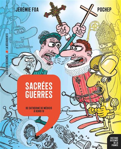 Sacrées Guerres: de Catherine de Médicis à Henri IV