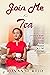 Join Me For Tea: A Special Brew: 1 Tsp of Transparency, 9 Slices of Wisdom & 1 Tsp of Courage