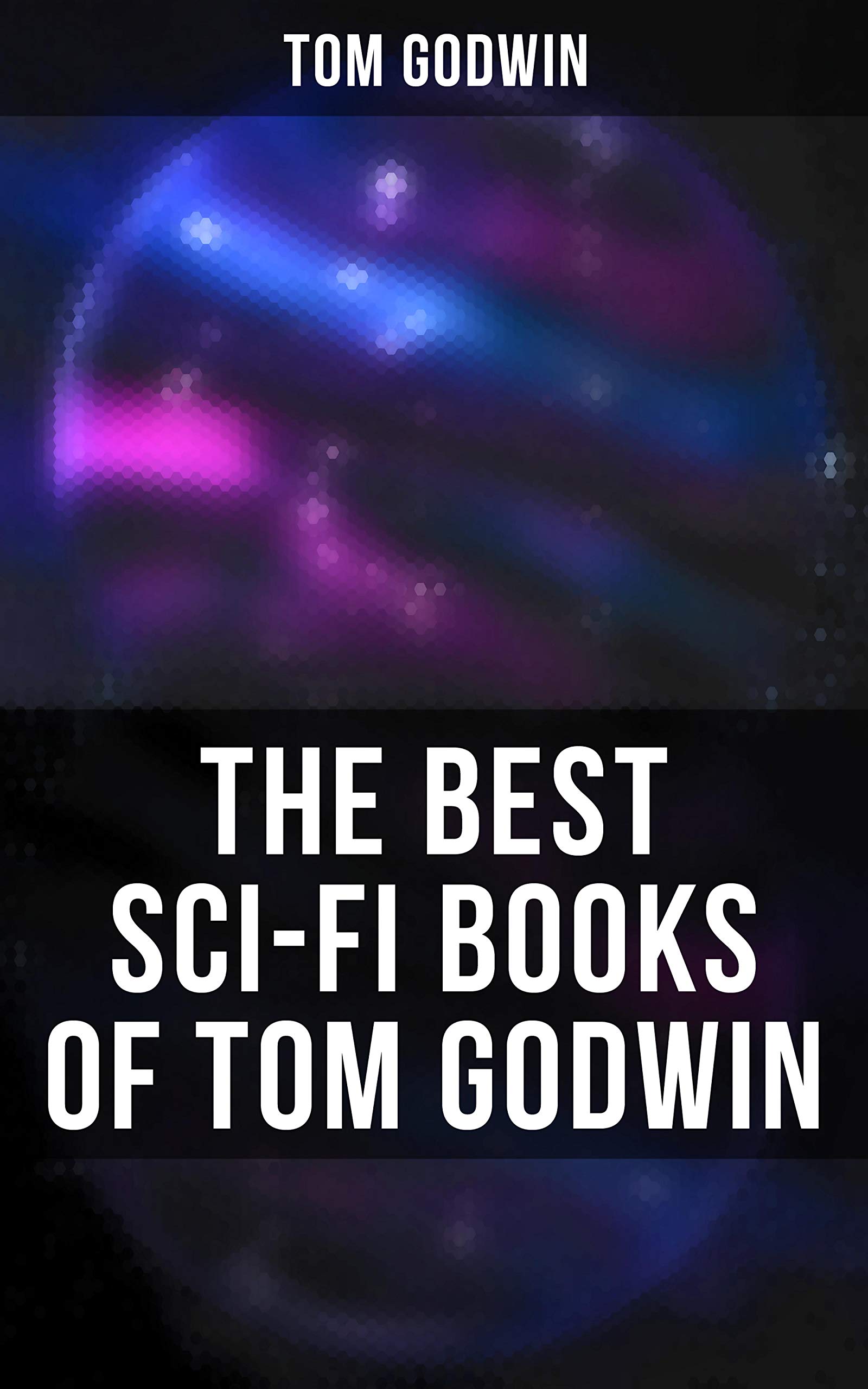 The Best Sci-Fi Books of Tom Godwin: Enriched edition. For The Cold Equations, Space Prison, The Nothing Equation, The Barbarians, Cry from a Far Planet (Kindle Edition)