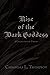 Rise of the Dark Goddess: A...