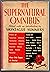 The Supernatural Omnibus: Being a Collection of Stories of Apparitions, Witchcraft, Werewolves, Diabolism, Necromancy, Satanism, Divination, Sorcery, Goety, and Voodoo
