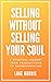 Selling Without Selling Your Soul by Luke Harris