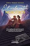 El cielo entre nosotros by África Vázquez Beltrán