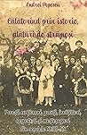 Călătorind prin istorie, alături de strămoși. Povești cu țărani, preoți, învățători, negustori și meșteșugari din secolele XVIII-XX