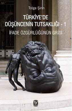 Türkiye'de Düşüncenin Tutsaklığı -1: İfade Özgürlüğünün Grisi