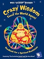 Crazy Wisdom Saves the World Again!: Handbook for a Spiritual Revolution (A Cody's Book)