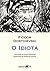 O Idiota by Fyodor Dostoevsky