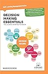 Decision Making Essentials You Always Wanted to Know: A Practical Guide to Heuristics, Probability, Game Theory, Scenario Planning, & Effective Decision Making (Self-Learning Management Series)