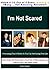 I'm Not Scared: Overcoming Fear & Phobia So You Can Start Living Your Life