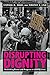 Disrupting Dignity: Rethinking Power and Progress in LGBTQ Lives (LGBTQ Politics)