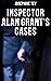 Inspector Alan Grant's Cases by Josephine Tey Inspector Alan Grant's Cases by Josephine Tey